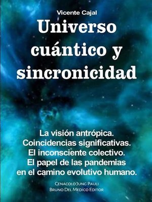 Universo cuántico y sincronicidad. La visión antrópica. Coincidencias significativas. El inconsciente colectivo. El papel de las pandemias en el camino evolutivo humano. - ebook